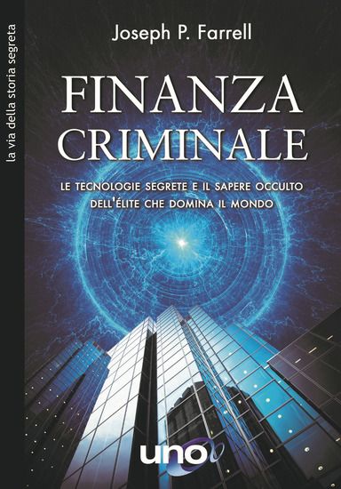 Immagine di FINANZIA CRIMINALE. LE TECNOLOGIE SEGRETE E IL SAPERE OCCULTO DELL`E`LITE CHE DOMINA IL MONDO