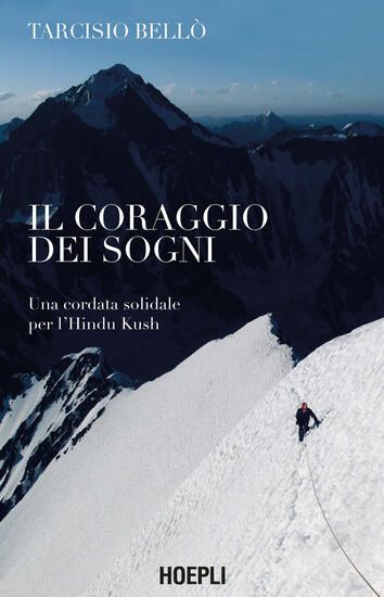 Immagine di CORAGGIO DEI SOGNI. UNA CORDATA SOLIDALE PER L`HINDU KUSH (IL)