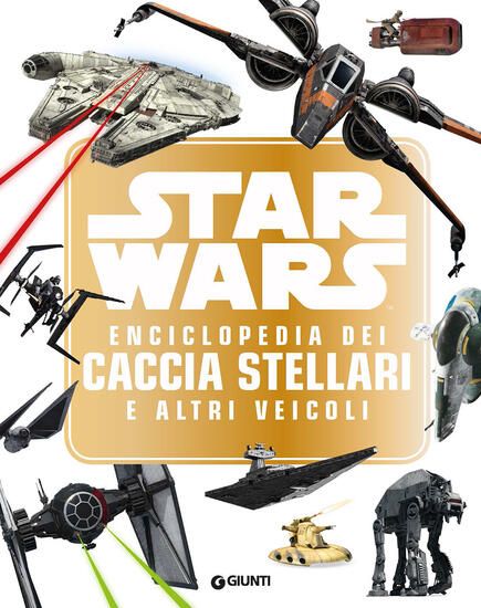 Immagine di STAR WARS. ENCICLOPEDIA DEI CACCIA STELLARI E ALTRI VEICOLI. ENCICLOPEDIA DEI PERSONAGGI