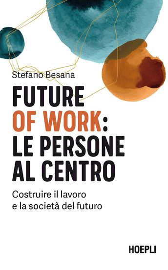 Immagine di FUTURE OF WORK: LE PERSONE AL CENTRO. COSTRUIRE IL LAVORO E LA SOCIETA` DEL FUTURO