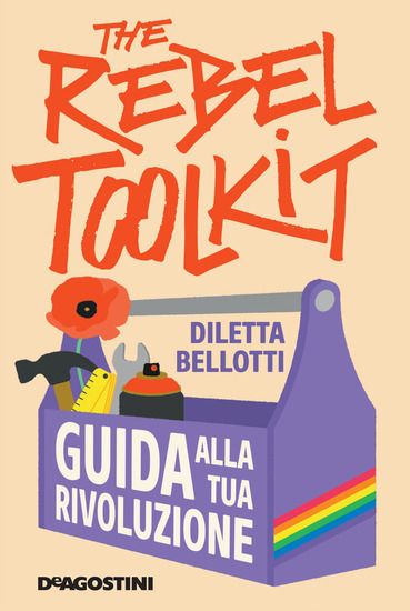 Immagine di REBEL TOOLKIT. GUIDA ALLA TUA RIVOLUZIONE (THE)