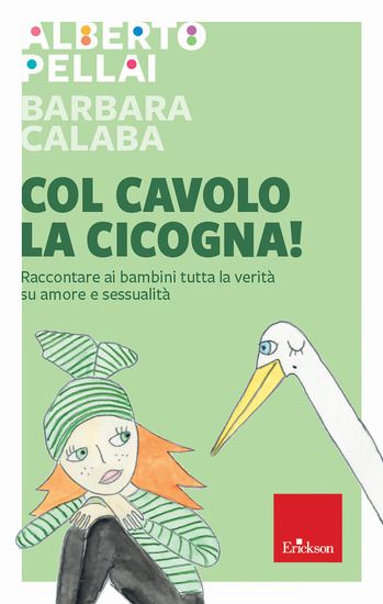 Immagine di COL CAVOLO LA CICOGNA! RACCONTARE AI BAMBINI TUTTA LA VERITA` SU AMORE E SESSUALITA`