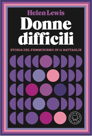 Immagine di DONNE DIFFICILI. STORIA DEL FEMMINISMO IN 11 BATTAGLIE