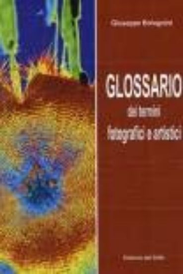 Immagine di GLOSSARIO DEI TERMINI FOTOGRAFICI E ARTISTICI