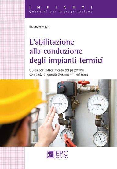 Immagine di ABILITAZIONE ALLA CONDUZIONE DEGLI IMPIANTI TERMICI. GUIDA PER L`OTTENIMENTO DEL PATENTINO COMPLETA