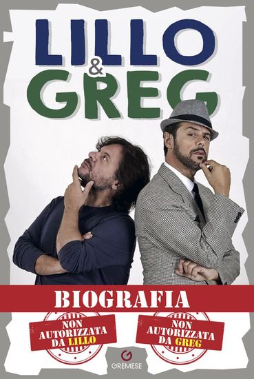 Immagine di BIOGRAFIA. NON AUTORIZZATA DA LILLO. NON AUTORIZZATA DA GREG