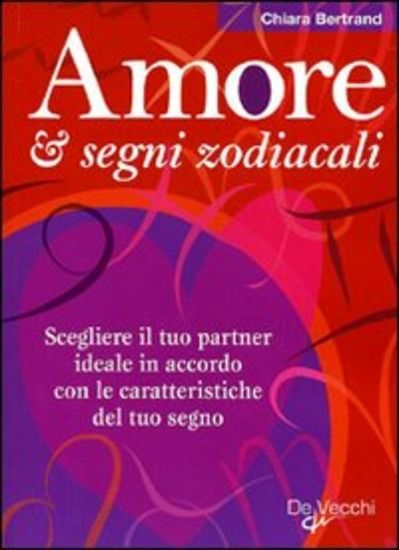 Immagine di AMORE & SEGNI ZODIACALI. SCEGLIERE IL TUO PARTNER IDEALE IN ACCORDO CO