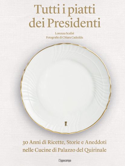 Immagine di TUTTI I PIATTI DEI PRESIDENTI. 30 ANNI DI RICETTE,