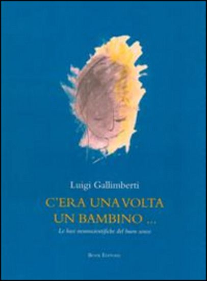 Immagine di C`ERA UNA VOLTA UN BAMBINO... LE BASI NEUROSCIENTIFICHE DEL BUON SENSO. CON DVD