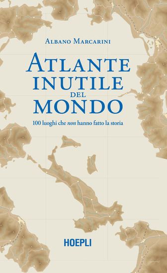 Immagine di ATLANTE INUTILE DEL MONDO. 100 LUOGHI CHE NON HANNO FATTO LA STORIA