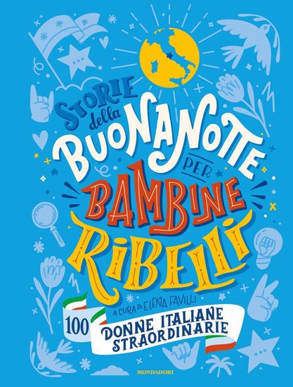 Immagine di STORIE DELLA BUONANOTTE PER BAMBINE RIBELLI. 100 DONNE ITALIANE STRAORDINARIE