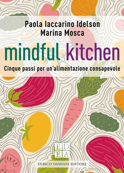 Immagine di MINDFUL KITCHEN. CINQUE PASSI PER UN`ALIMENTAZIONE CONSAPEVOLE