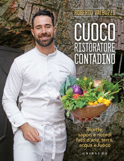 Immagine di CUOCO, RISTORATORE, CONTADINO. RICETTE, SAPORI E RICORDI FATTI D`ARIA, TERRA, ACQUA E FUOCO