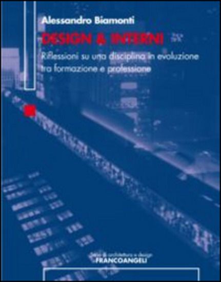 Immagine di DESIGN & INTERNI. RIFLESSIONI SU UNA DISCIPLINA IN EVOLUZIONE TRA FORMAZIONE E PROFESSIONE