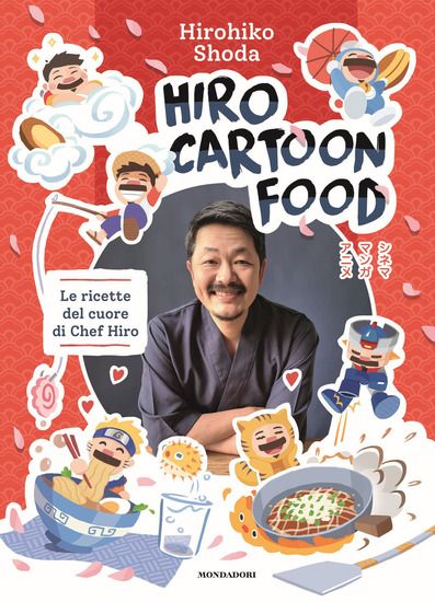 Immagine di HIRO CARTOON FOOD. LE RICETTE DEL CUORE DI CHEF HIRO