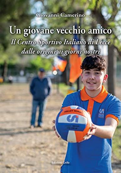 Immagine di UN GIOVANE VECCHIO AMICO. IL CENTRO SPORTIVO ITALIANO DI LECCE DALLE ORIGINI AI GIORNI NOSTRI