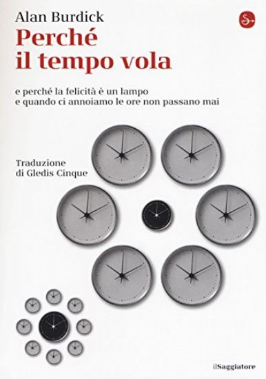 Immagine di PERCHE` IL TEMPO VOLA E PERCHE` LA FELICITA` E` UN LAMPO E QUANDO CI ANNOIAMO LE ORE NON PASSANO...