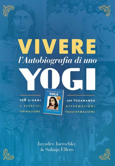 Immagine di VIVERE L`AUTOBIOGRAFIA DI UNO YOGI. 108 GIORNI CON YOGANANDA