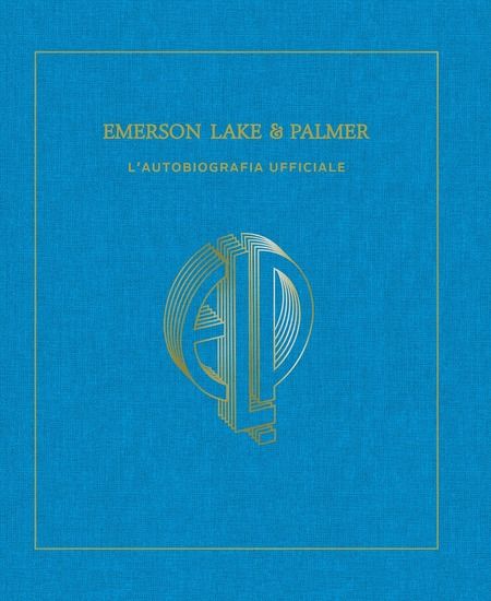 Immagine di EMERSON, LAKE & PALMER. L`AUTOBIOGRAFIA UFFICIALE.