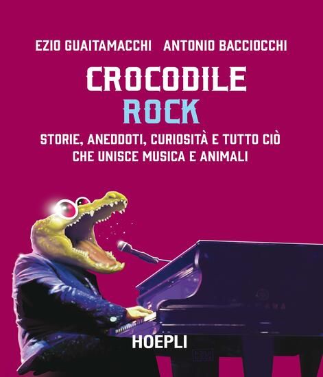 Immagine di CROCODILE ROCK. STORIE, ANEDDOTI, CURIOSITA` E TUTTO CIO` CHE UNISCE MUSICA E ANIMALI