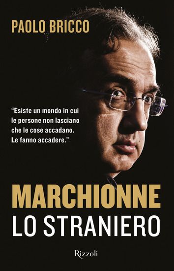 Immagine di MARCHIONNE LO STRANIERO. L`UOMO CHE HA CAMBIATO PER SEMPRE L`INDUSTRIA MONDIALE DELL`AUTO