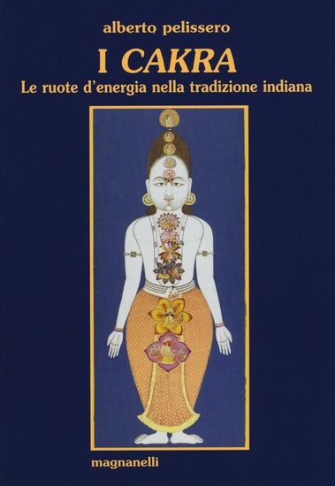 Immagine di CAKRA. LE RUOTE D`ENERGIA NELLA TRADIZIONE INDIANA (I)