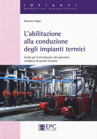 Immagine di ABILITAZIONE ALLA CONDUZIONE DEGLI IMPIANTI TERMICI. GUIDA PER L`OTTENIMENTO DEL PATENTINO COMPLETA