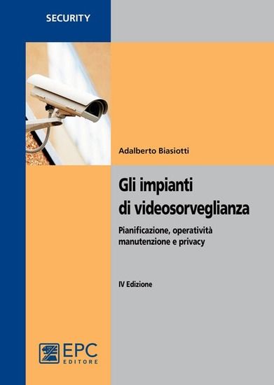 Immagine di IMPIANTI DI VIDEOSORVEGLIANZA. PIANIFICAZIONE, OPERATIVITA`, MANUTENZIONE E PRIVACY (GLI)