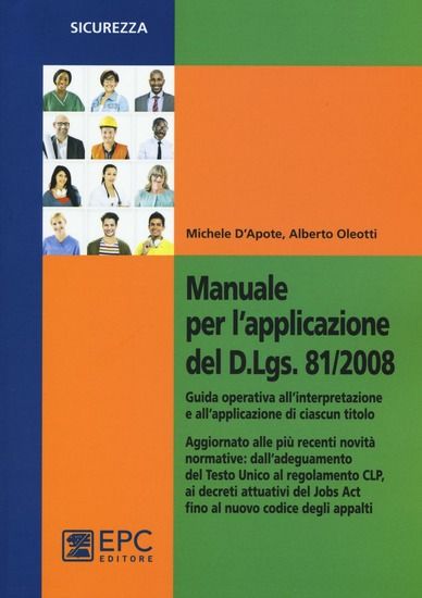 Immagine di MANUALE PER L`APPLICAZIONE DEL D.LGS. 81/2008. GUIDA OPERATIVA ALL`INTERPRETAZIONE E ALL`APPLICA...