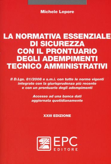 Immagine di NORMATIVA ESSENZIALE DI SICUREZZA CON IL PRONTUARIO DEGLI ADEMPIMENTI TECNICO AMMINISTRATIVI. CO...