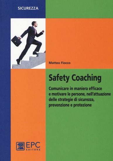 Immagine di SAFETY COACHING. COMUNICARE IN MANIERA EFFICACE E MOTIVARE LE PERSONE, NELL`ATTUAZIONE DELLE STR...