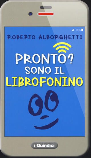 Immagine di PRONTO? SONO IL LIBROFONINO - UN CELLULARE RACCONTA STORIE DI SMOMBIES, SMARTPHONES E CYBER-BULL...