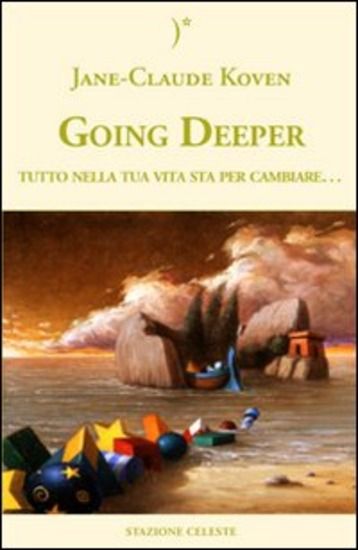 Immagine di GOING DEEPER. TUTTO NELLA TUA VITA STA PER CAMBIARE