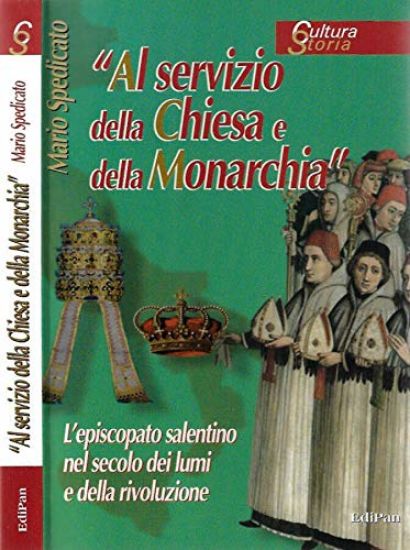 Immagine di AL SERVIZIO DELLA CHIESA E DELLA MONARCHIA. L`EPISCOPATO SALENTINO NEI SECOLI DEI LUMI E DELLA R...