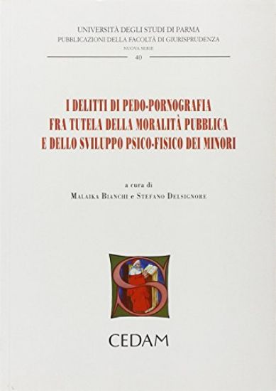 Immagine di DELITTI DI PEDOPORNOGRAFIA FRA TUTELA DELLA MORALITA` PUBBLICA E DELLO SVILUPPO PSICOFISICO DEI ...