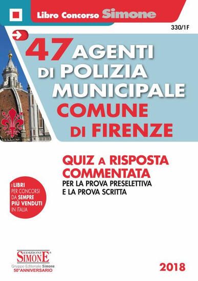 Immagine di 47 AGENTI DI POLIZIA MUNICIPALE COMUNE DI FIRENZE. QUIZ A RISPOSTA COMMENTATA PER LA PROVA PRESE...