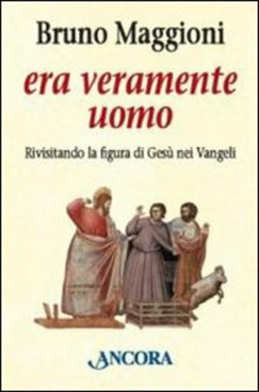 Immagine di ERA VERAMENTE UOMO. RIVISITANDO LA FIGURA DI GESU` NEI VANGELI