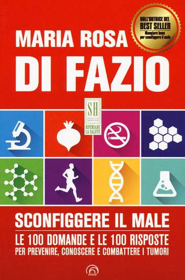 Immagine di SCONFIGGERE IL MALE. 100 DOMANDE E RISPOSTE PER PREVENIRE, CONOSCERE E COMBATTERE I TUMORI