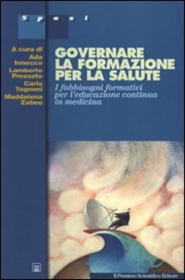 Immagine di GOVERNARE LA FORMAZIONE DELLA SALUTE. I FABBISOGNI FORMATIVI PER L`EDUCAZIONE CONTINUA IN MEDICINA