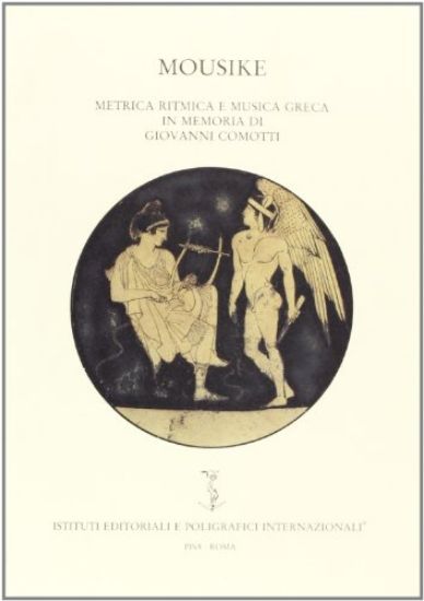 Immagine di MOUSIKE. METRICA RITMICA E MUSICA GRECA IN MEMORIA DI GIOVANNI COMOTTI