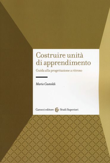 Immagine di COSTRUIRE UNITA` DI APPRENDIMENTO. GUIDA ALLA PROGETTAZIONE A RITROSO