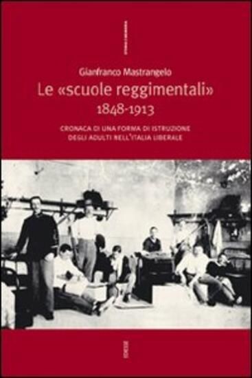 Immagine di «SCUOLE REGGIMENTALI» 1848-1913. CRONACA DI UNA FORMA DI ISTRUZIONE DEGLI ADULTI NELL`ITALIA LIB...