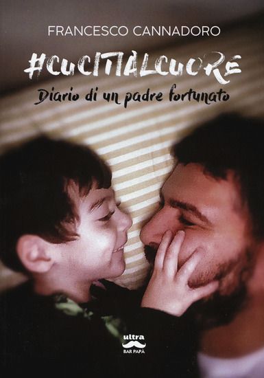 Immagine di #CUCITIALCUORE. DIARIO DI UN PADRE FORTUNATO