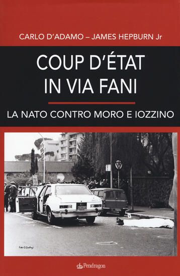 Immagine di COUP D`ETAT IN VIA FANI. LA NATO CONTRO MORO E IOZZINO