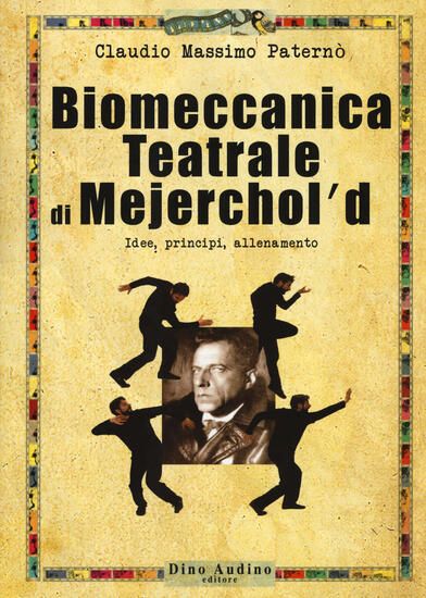 Immagine di BIOMECCANICA TEATRALE DI MEJERCHOL`D. IDEE, PRINCIPI, ALLENAMENTO