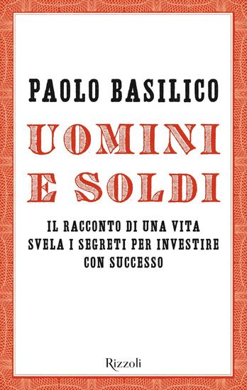 Immagine di UOMINI E SOLDI. IL RACCONTO DI UNA VITA SVELA I SEGRETI PER INVESTIRE CON SUCCESSO