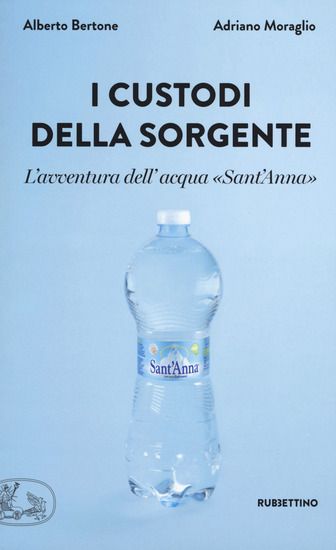 Immagine di CUSTODI DELLA SORGENTE. L`AVVENTURA DELL`ACQUA «SANT`ANNA» (I)