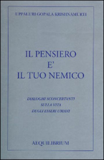 Immagine di PENSIERO E` IL TUO NEMICO. DIALOGHI SCONCERTANTI SULLA VITA DEGLI ESSERI UMANI (IL)