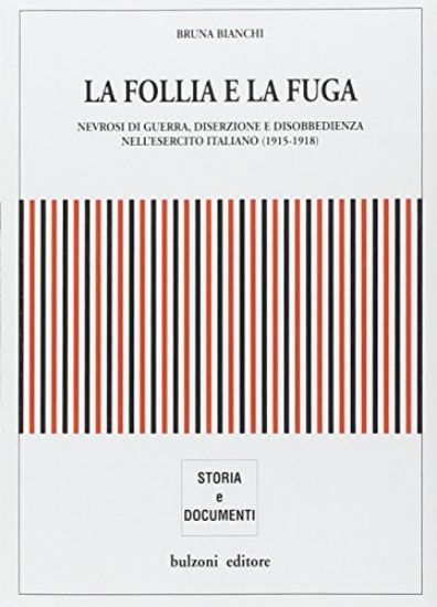 Immagine di FOLLIA E LA FUGA. NEVROSI DI GUERRA, DISERZIONE E DISOBBEDIENZA NELL`ESERCITO ITALIANO (1915-191...