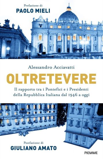 Immagine di OLTRETEVERE. IL RAPPORTO TRA I PONTEFICI E I PRESIDENTI DELLA REPUBBLICA ITALIANA DAL 1946 A OGGI